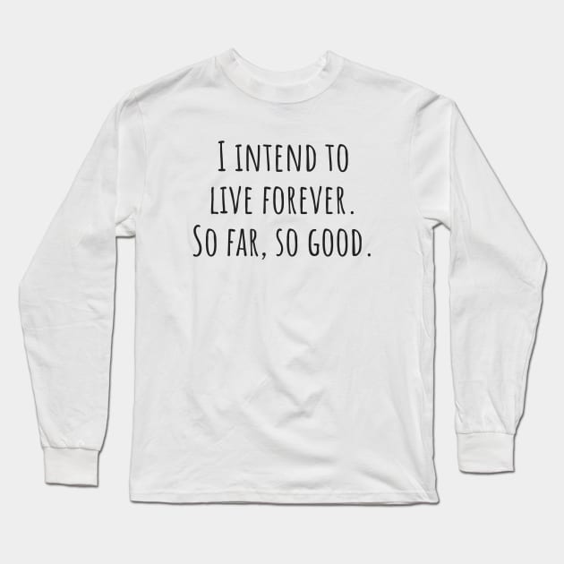 Live Forever Long Sleeve T-Shirt by ryanmcintire1232